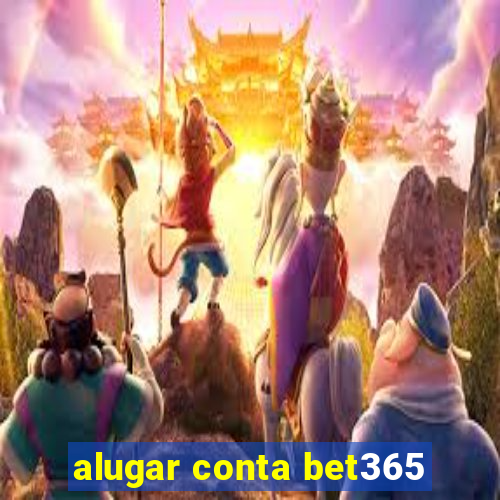 alugar conta bet365